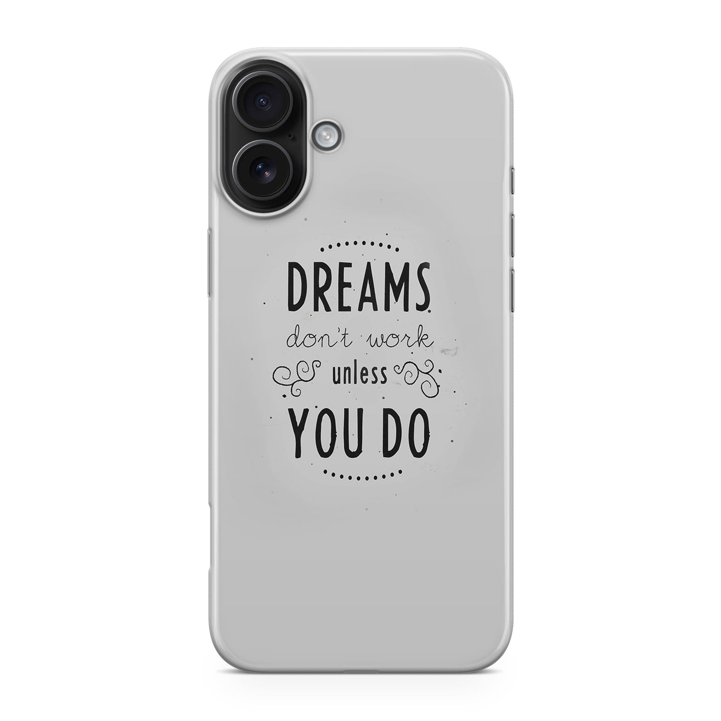 Dreams Don't Work Unless You Do iPhone 17 Case