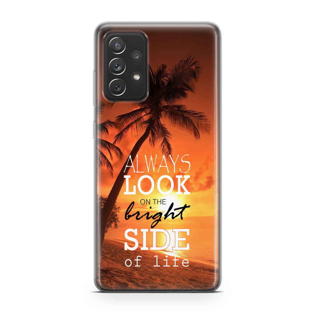 Always Look Bright Side of Life Galaxy A32 / A52 / A72 Case