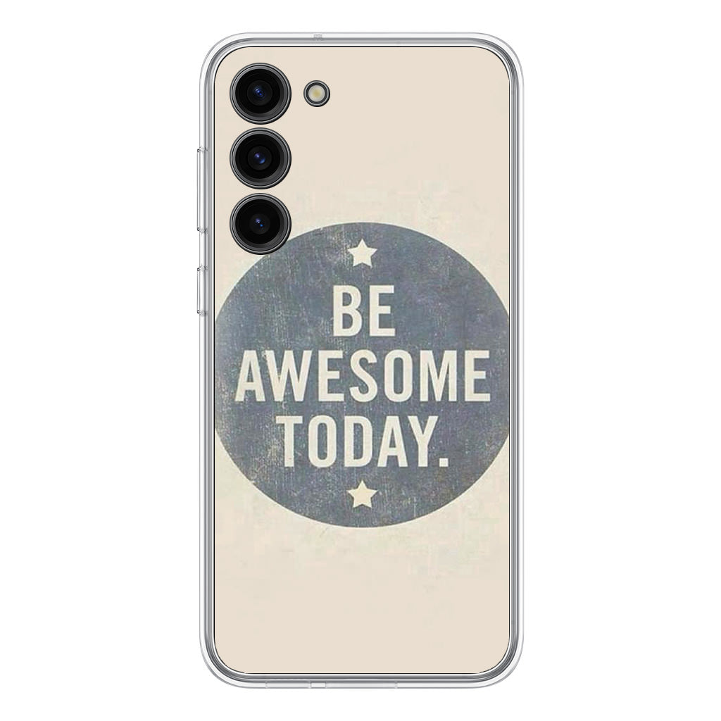 Be Awesome Today Quotes Samsung Galaxy S23 / S23 Plus Case