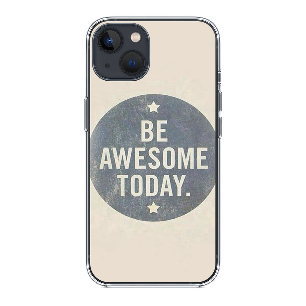 Be Awesome Today Quotes iPhone 14 / 14 Plus Case