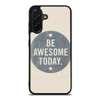 Be Awesome Today Quotes Samsung Galaxy A26 5G / A36 5G / A56 5G Case