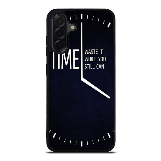 Time Waste It While You Still Can Samsung Galaxy A26 5G / A36 5G / A56 5G Case