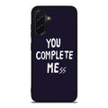 You Complete Me Samsung Galaxy A26 5G / A36 5G / A56 5G Case