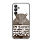 I'm Sorry For What I Said When I Was Hungry Samsung Galaxy A35 5G Case