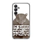 I'm Sorry For What I Said When I Was Hungry Samsung Galaxy A35 5G Case