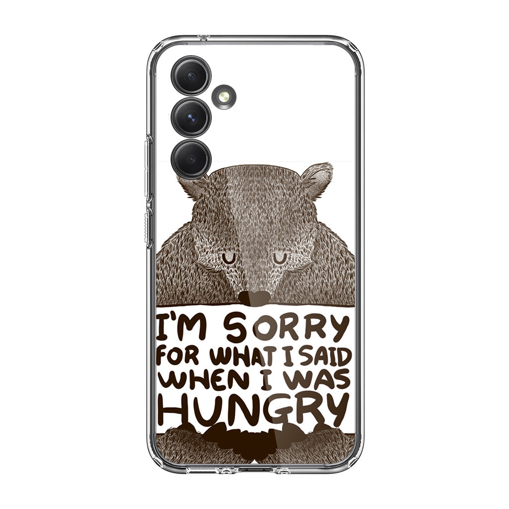 I'm Sorry For What I Said When I Was Hungry Samsung Galaxy A35 5G Case