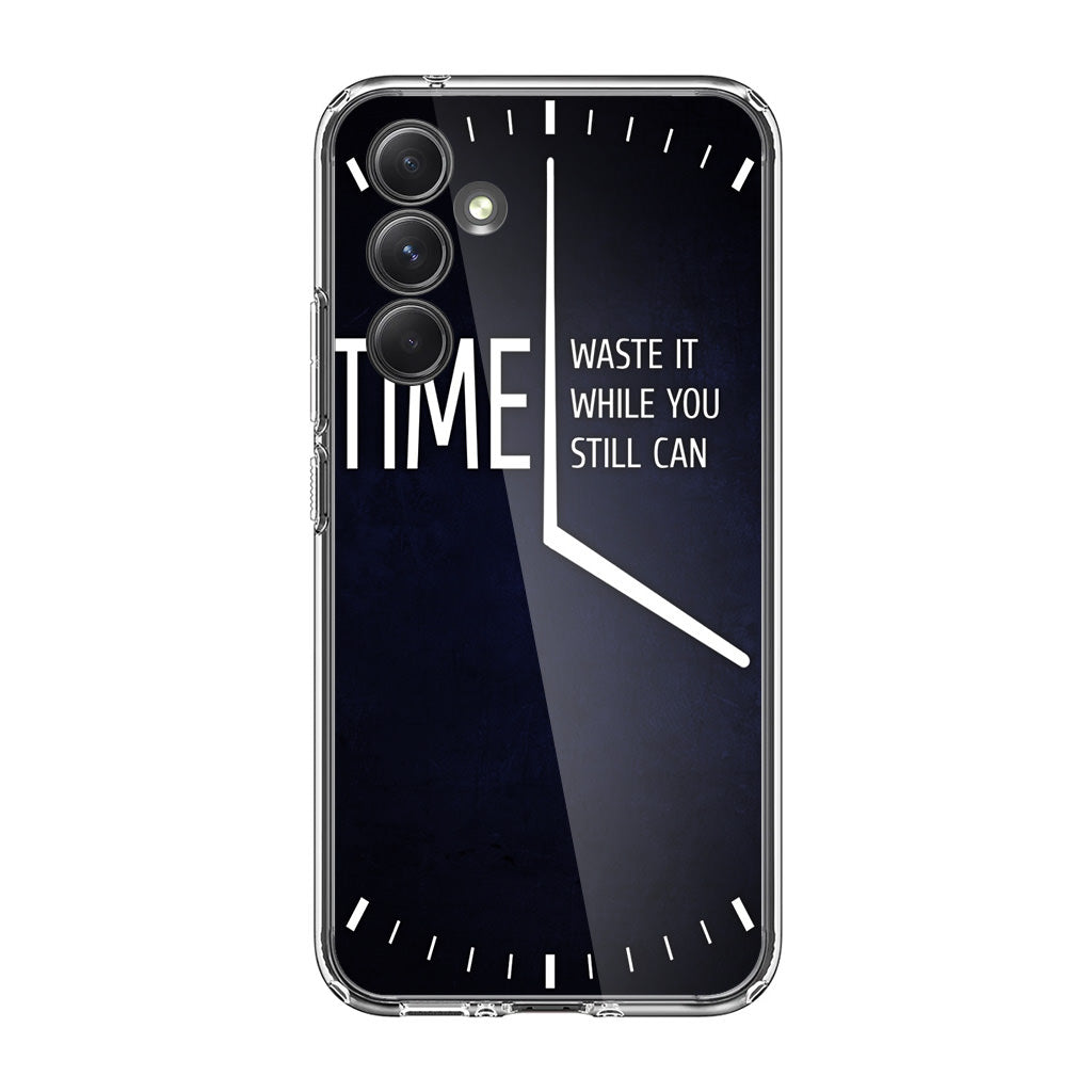 Time Waste It While You Still Can Samsung Galaxy A35 5G Case