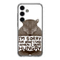 I'm Sorry For What I Said When I Was Hungry Samsung Galaxy S24 FE Case