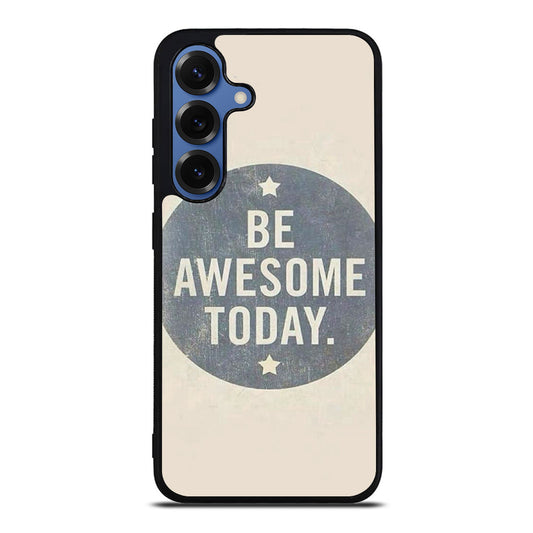 Be Awesome Today Quotes Samsung Galaxy S25 / S25 Plus Case