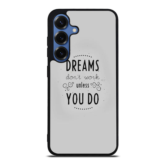 Dreams Don't Work Unless You Do Samsung Galaxy S25 / S25 Plus Case