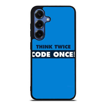 Think Twice Code Once Samsung Galaxy S25 / S25 Plus Case