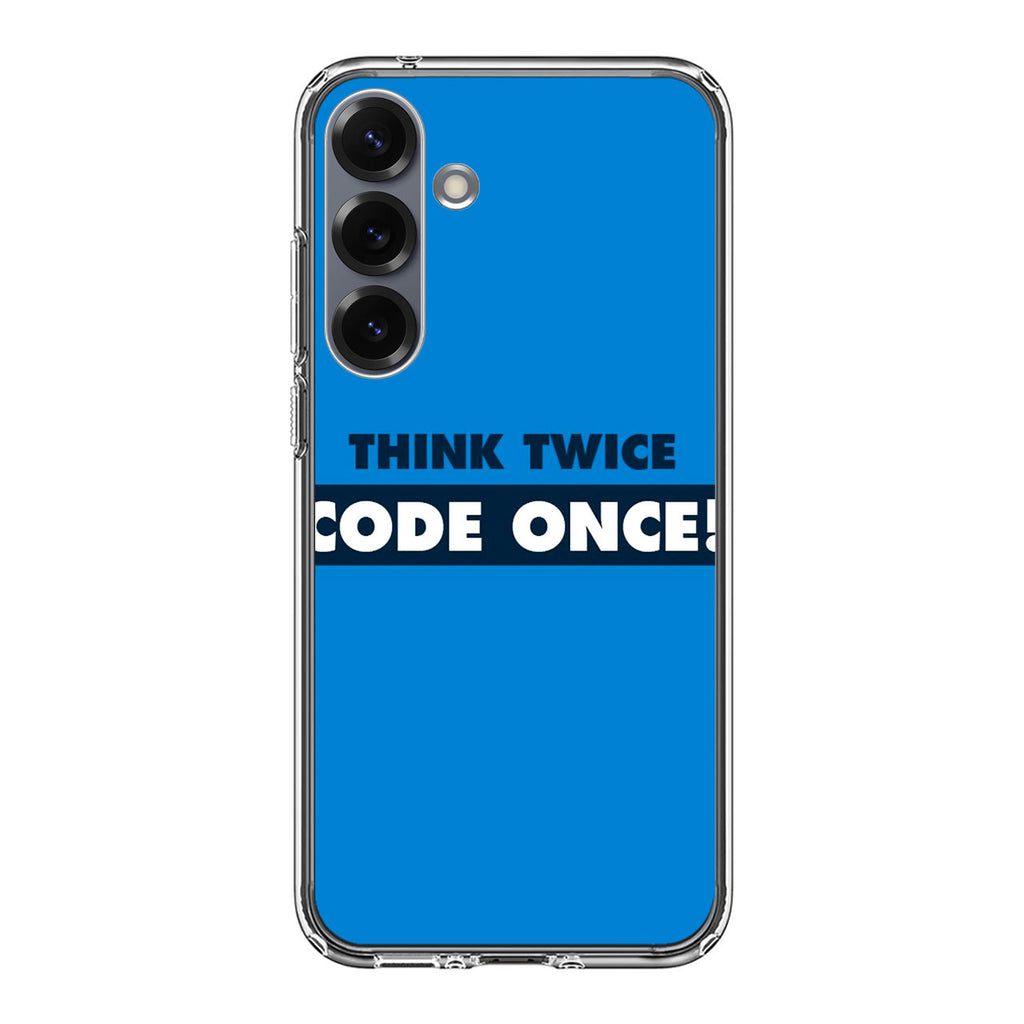 Think Twice Code Once Samsung Galaxy S25 / S25 Plus Case