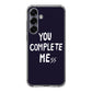 You Complete Me Samsung Galaxy S25 / S25 Plus Case