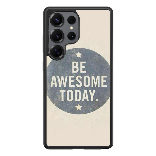 Be Awesome Today Quotes Samsung Galaxy S25 Ultra Case