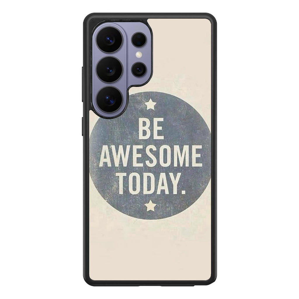 Be Awesome Today Quotes Samsung Galaxy S26 Ultra Case