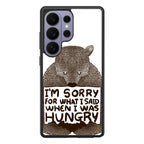 I'm Sorry For What I Said When I Was Hungry Samsung Galaxy S26 Ultra Case