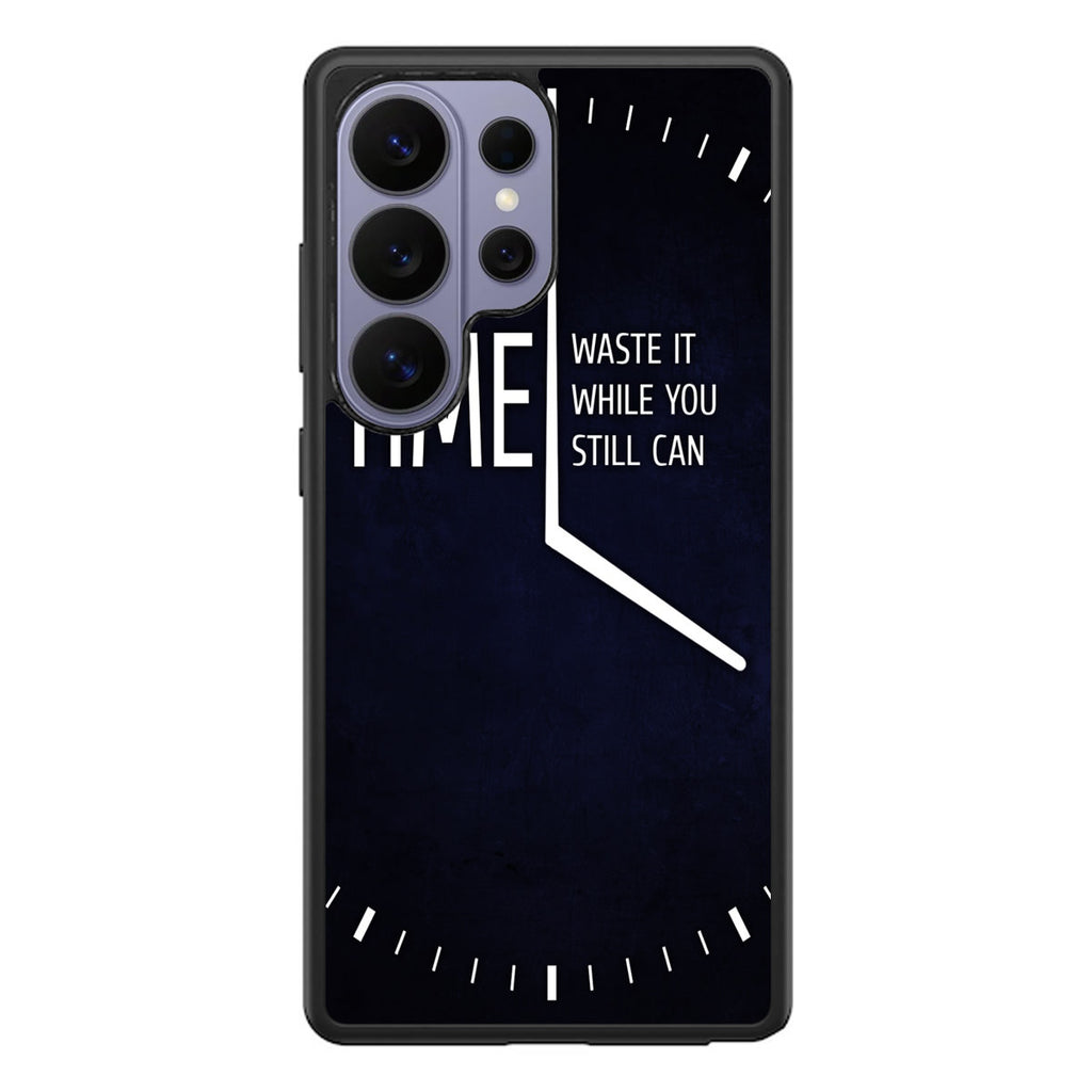 Time Waste It While You Still Can Samsung Galaxy S26 Ultra Case