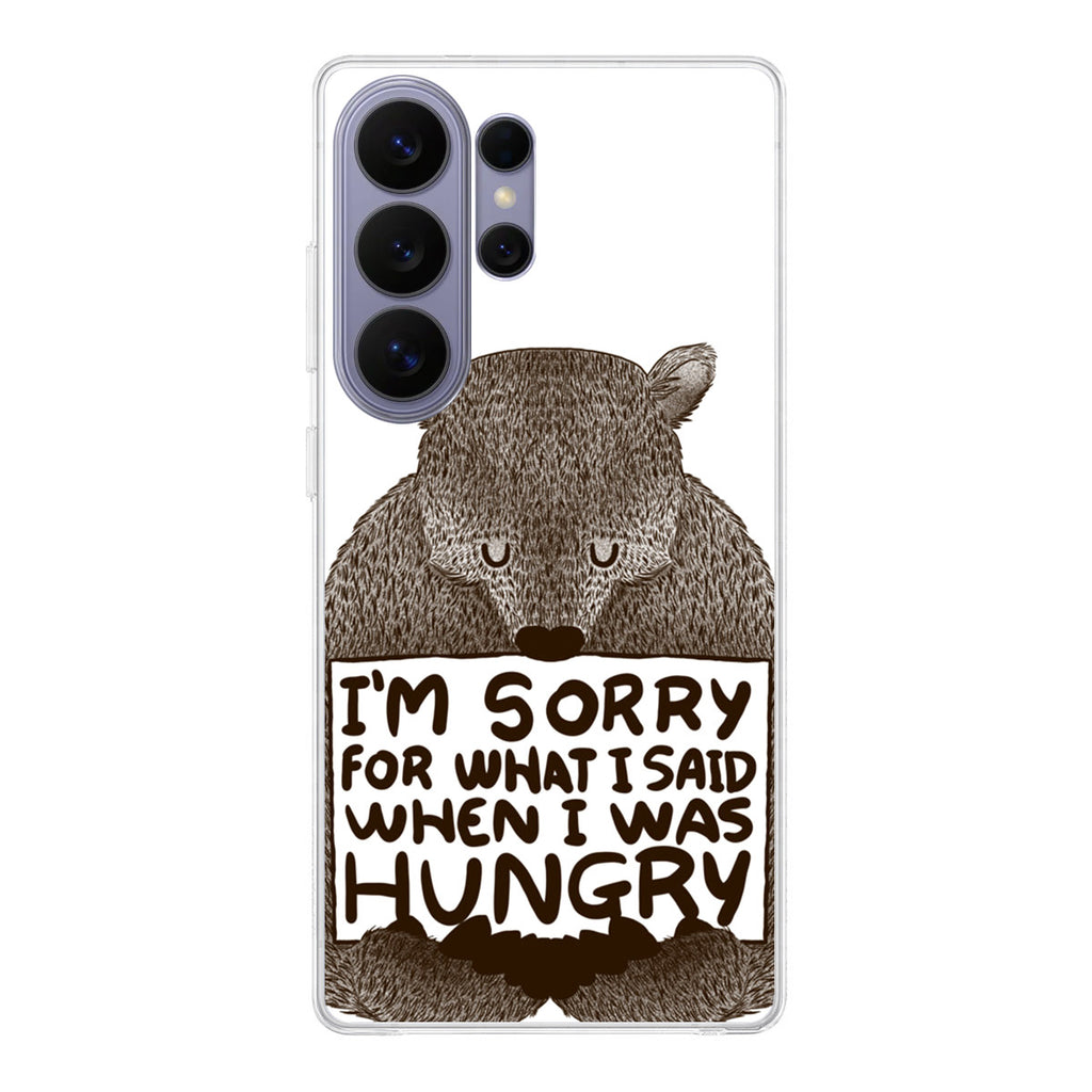 I'm Sorry For What I Said When I Was Hungry Samsung Galaxy S26 Ultra Case