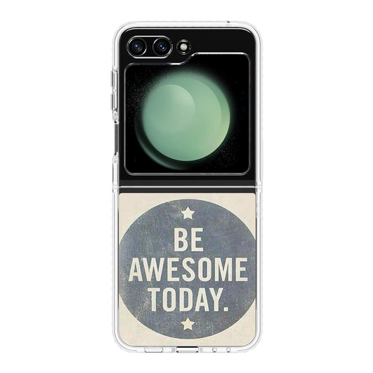 Be Awesome Today Quotes Samsung Galaxy Z Flip 5 Case