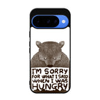 I'm Sorry For What I Said When I Was Hungry Google Pixel 10 Case
