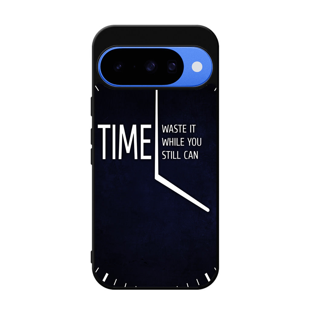 Time Waste It While You Still Can Google Pixel 10 Case
