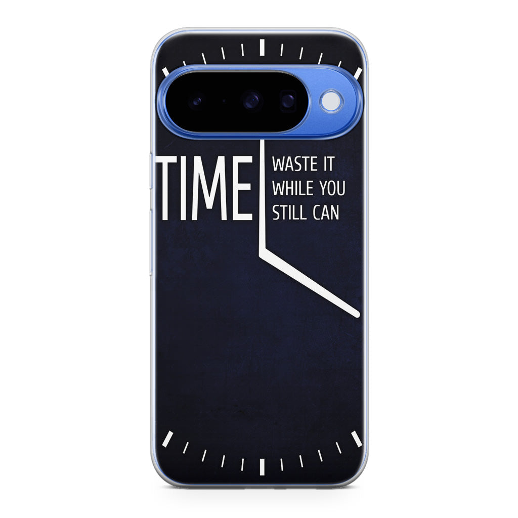Time Waste It While You Still Can Google Pixel 10 Case