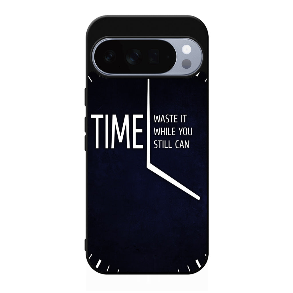 Time Waste It While You Still Can Google Pixel 10 Pro / Pixel 10 Pro XL Case