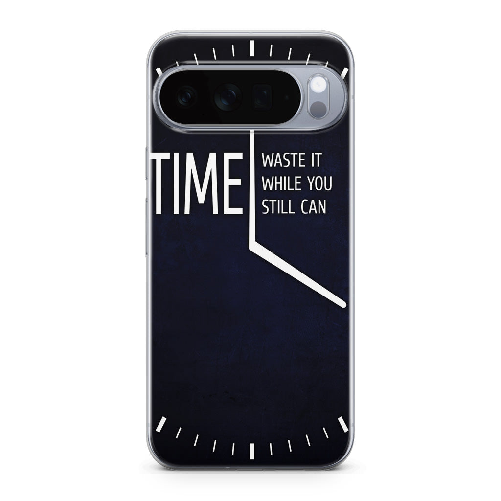 Time Waste It While You Still Can Google Pixel 10 Pro / Pixel 10 Pro XL Case
