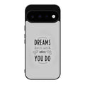 Dreams Don't Work Unless You Do Google Pixel 11 Case