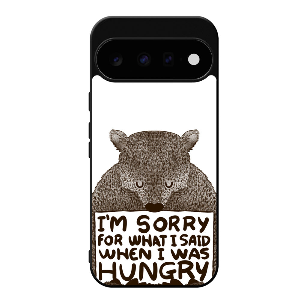 I'm Sorry For What I Said When I Was Hungry Google Pixel 11 Case
