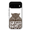 I'm Sorry For What I Said When I Was Hungry Google Pixel 11 Case