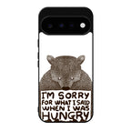 I'm Sorry For What I Said When I Was Hungry Google Pixel 11 Case