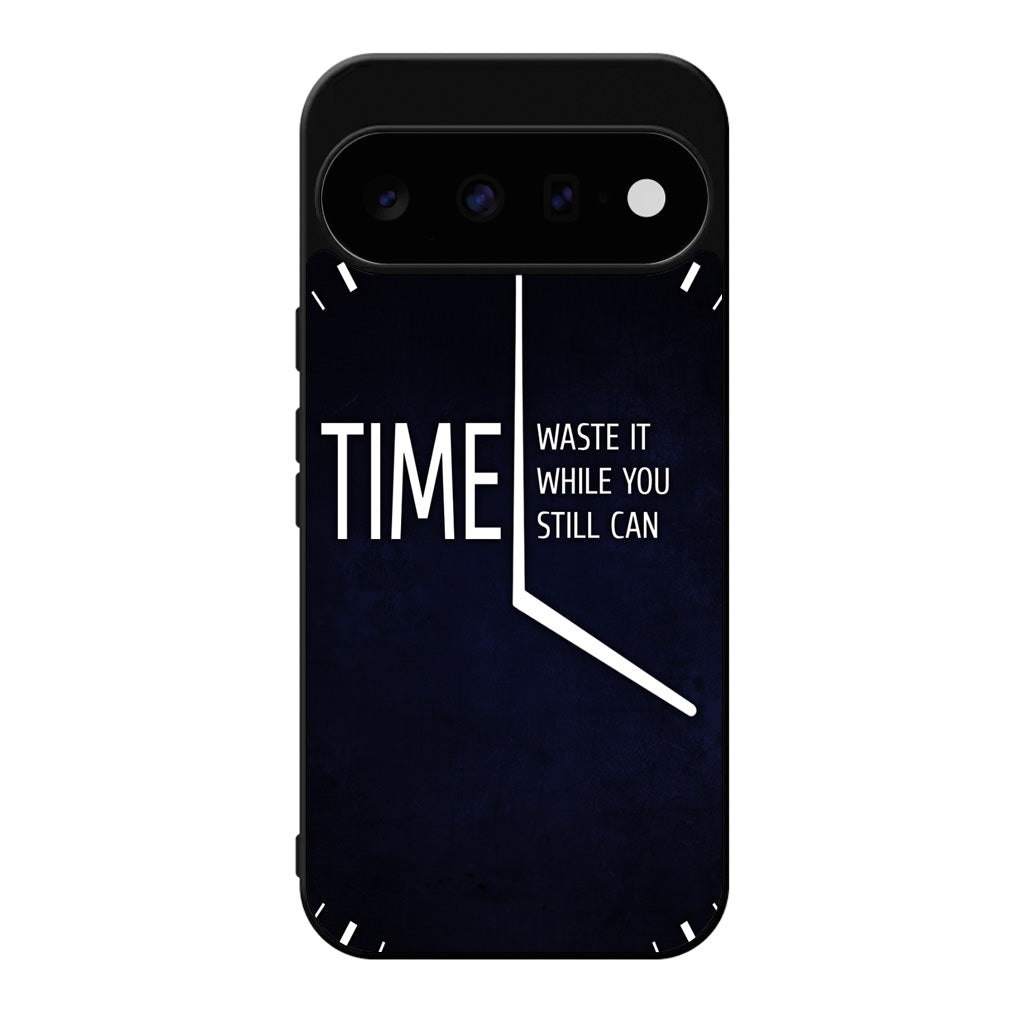 Time Waste It While You Still Can Google Pixel 11 Case