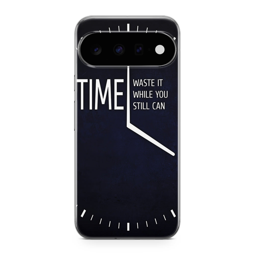 Time Waste It While You Still Can Google Pixel 11 Case