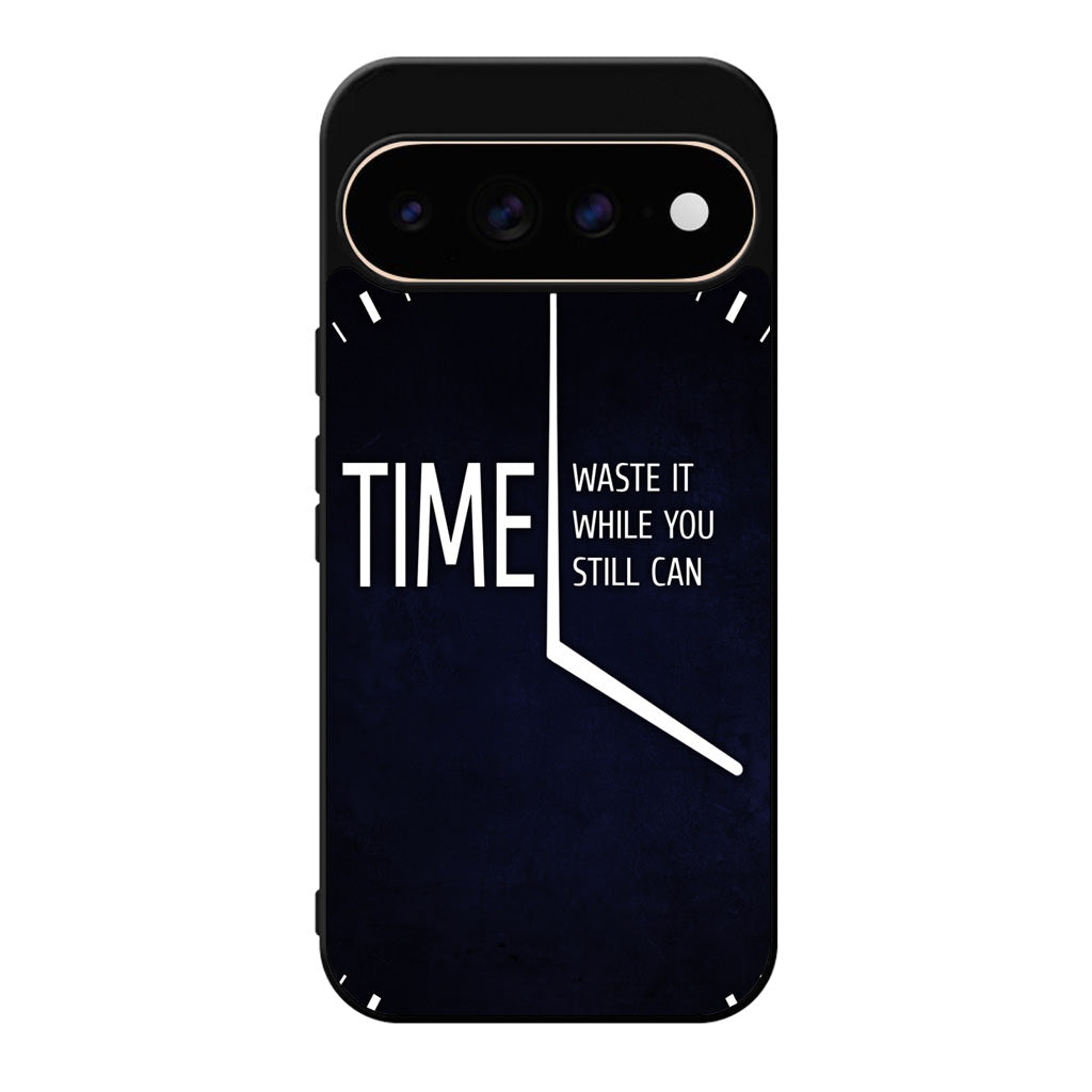 Time Waste It While You Still Can Google Pixel 11 Pro / Pixel 11 Pro XL Case