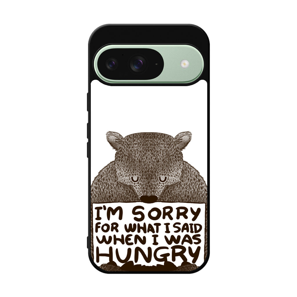 I'm Sorry For What I Said When I Was Hungry Google Pixel 9 Case