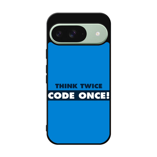 Think Twice Code Once Google Pixel 9 Case