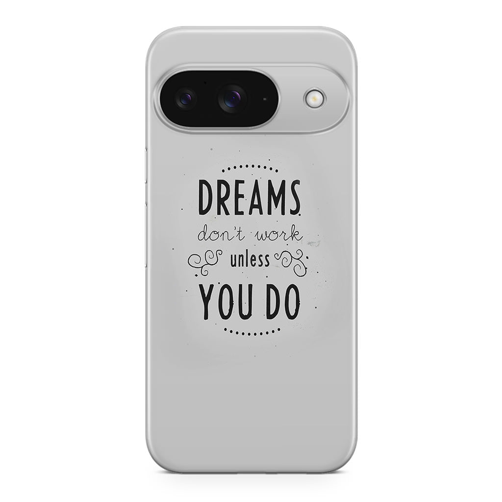 Dreams Don't Work Unless You Do Google Pixel 9 Case