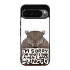 I'm Sorry For What I Said When I Was Hungry Google Pixel 9 Pro / Pixel 9 Pro XL Case