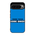 Think Twice Code Once Google Pixel 9 Pro / Pixel 9 Pro XL Case