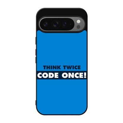 Think Twice Code Once Google Pixel 9 Pro / Pixel 9 Pro XL Case