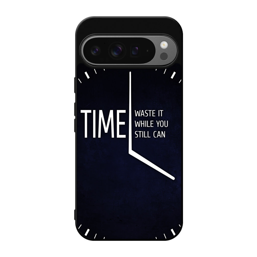 Time Waste It While You Still Can Google Pixel 9 Pro / Pixel 9 Pro XL Case