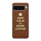 Keep Calm and Drink Coffee Google Pixel 9 Pro / Pixel 9 Pro XL Case