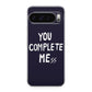 You Complete Me Google Pixel 9 Pro / Pixel 9 Pro XL Case