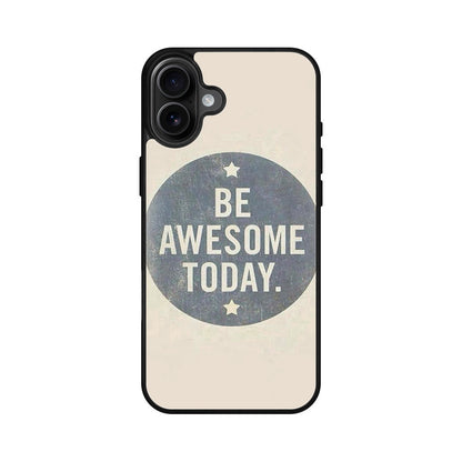 Be Awesome Today Quotes iPhone 16 / 16 Plus Case