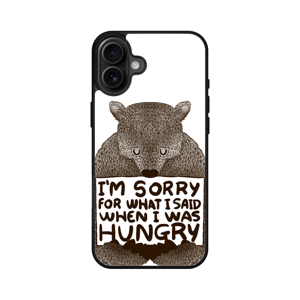 I'm Sorry For What I Said When I Was Hungry iPhone 16 / 16 Plus Case