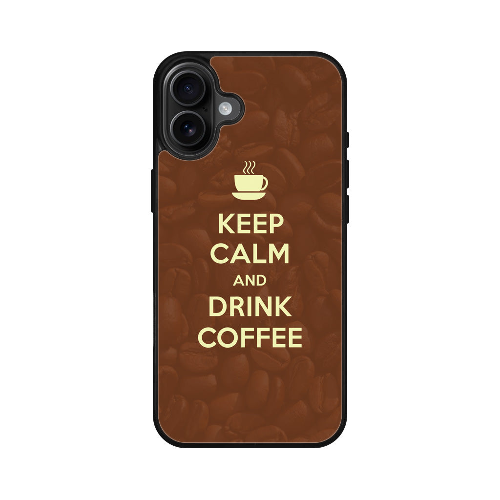 Keep Calm and Drink Coffee iPhone 16 / 16 Plus Case