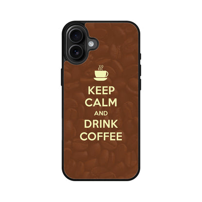 Keep Calm and Drink Coffee iPhone 16 / 16 Plus Case