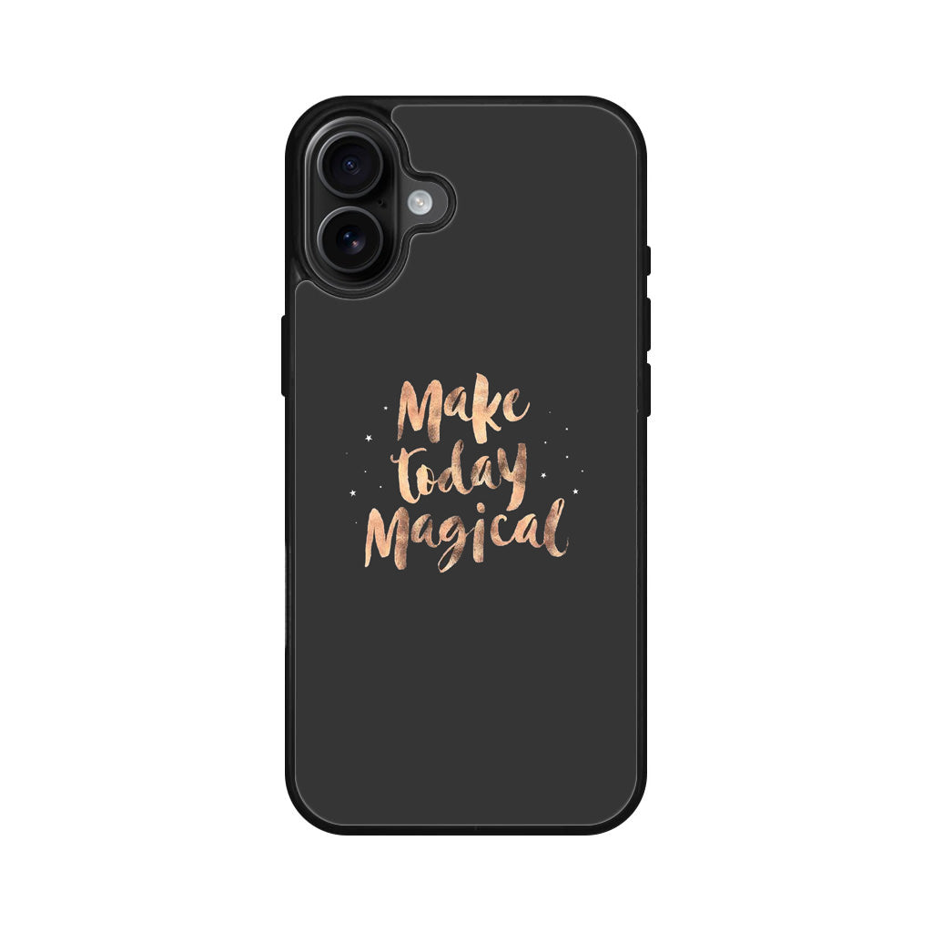 Make Today Magical iPhone 16 / 16 Plus Case