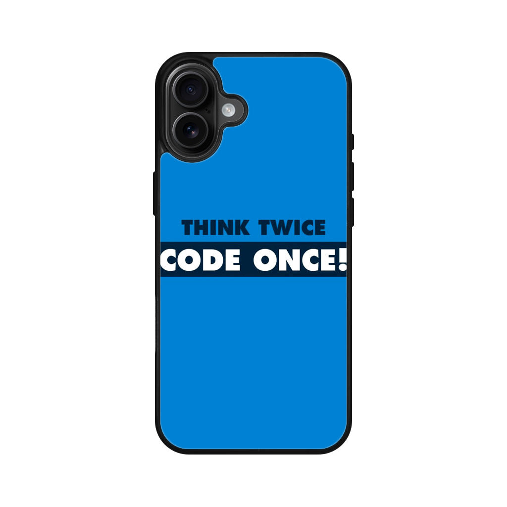 Think Twice Code Once iPhone 16 / 16 Plus Case